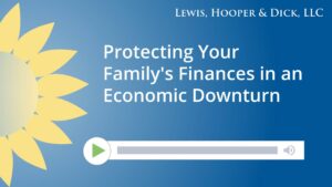 Protecting Your Family’s Finances in an Economic Downturn